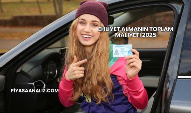 Ehliyet Almanın Toplam Maliyeti 2025