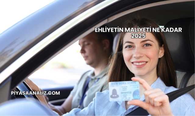 Ehliyetin Maliyeti Ne Kadar 2025