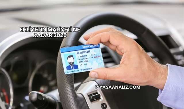 Ehliyetin Maliyeti Ne Kadar 2025