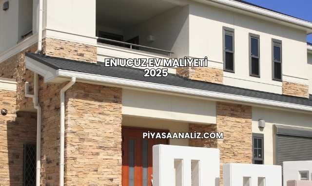 En Ucuz Ev Maliyeti 2025