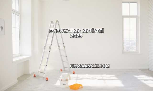 Ev Boyatma Maliyeti 2025