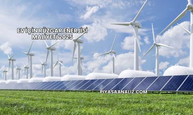 Ev İçin Rüzgar Enerjisi Maliyeti 2025