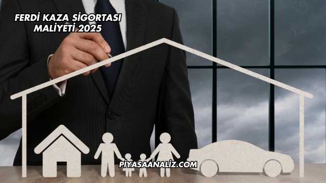 Ferdi Kaza Sigortası Maliyeti 2025
