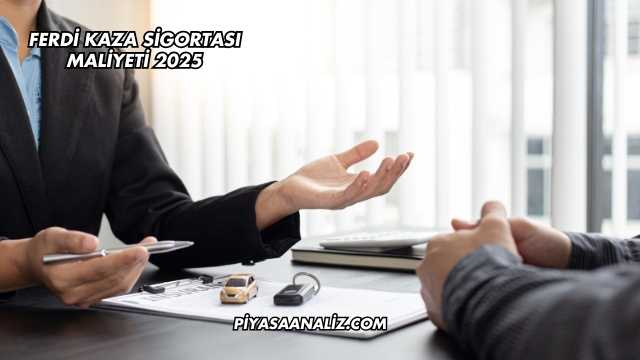 Ferdi Kaza Sigortası Maliyeti 2025