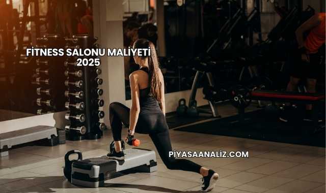 Fitness Salonu Maliyeti 2025