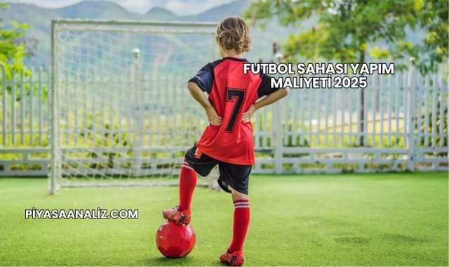 Futbol Sahası Yapım Maliyeti 2025