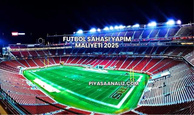 Futbol Sahası Yapım Maliyeti 2025