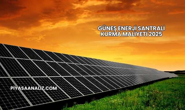 Güneş Enerji Santrali Kurma Maliyeti 2025