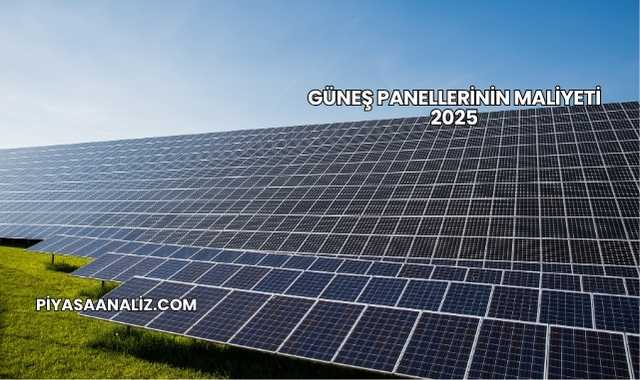 Güneş Panellerinin Maliyeti 2025