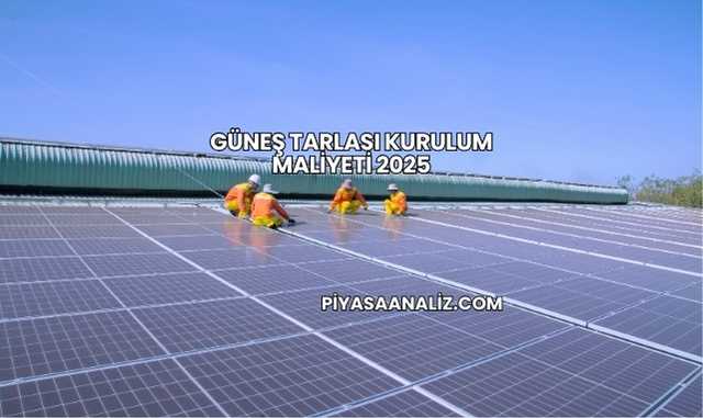 Güneş Tarlası Kurulum Maliyeti 2025