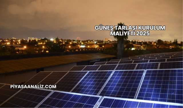 Güneş Tarlası Kurulum Maliyeti 2025