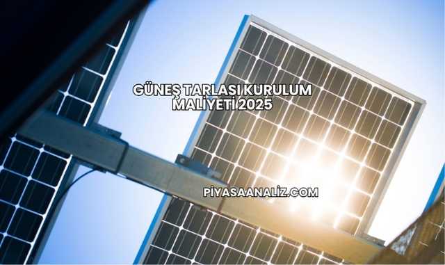 Güneş Tarlası Kurulum Maliyeti 2025