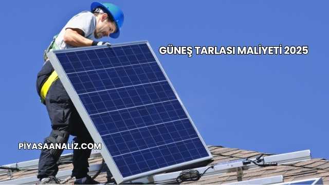 Güneş Tarlası Maliyeti 2025