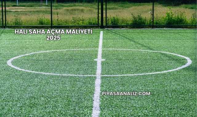 Halı Saha Açma Maliyeti 2025
