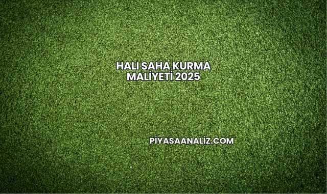 Halı Saha Kurma Maliyeti 2025