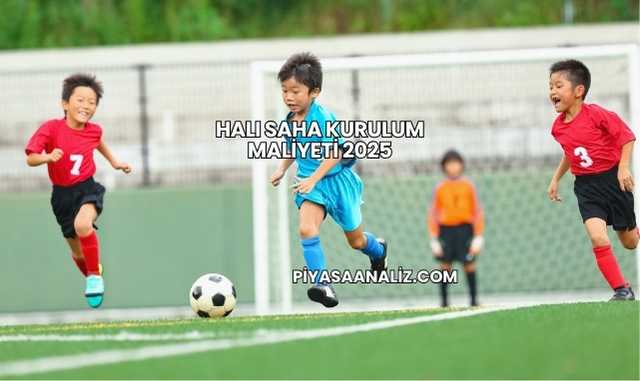 Halı Saha Kurulum Maliyeti 2025