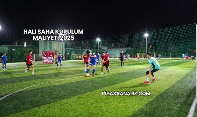 Halı Saha Kurulum Maliyeti 2025