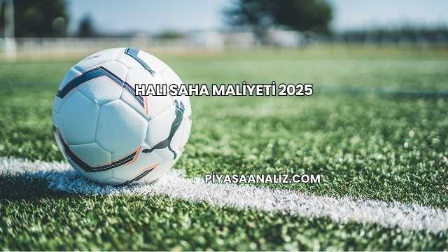 Halı Saha Maliyeti 2025