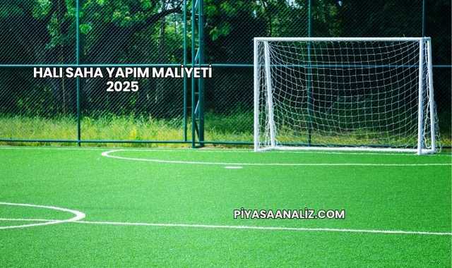 Halı Saha Yapım Maliyeti 2025