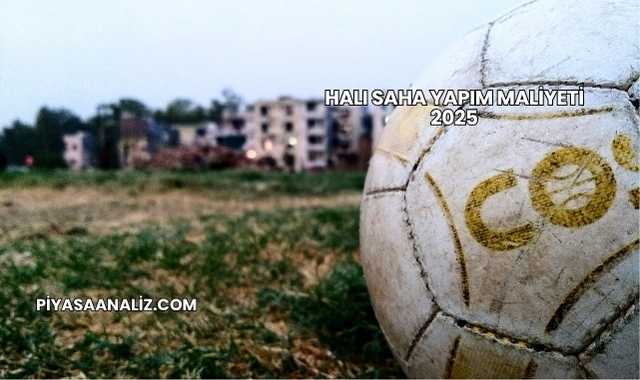 Halı Saha Yapım Maliyeti 2025