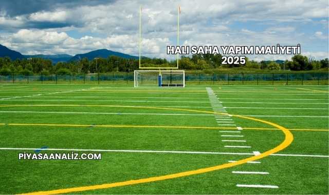 Halı Saha Yapım Maliyeti 2025