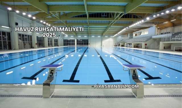 Havuz Ruhsatı Maliyeti 2025