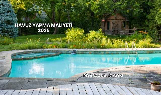 Havuz Yapma Maliyeti 2025