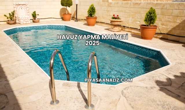 Havuz Yapma Maliyeti 2025