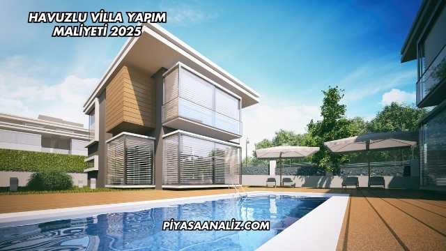 Havuzlu Villa Yapım Maliyeti 2025