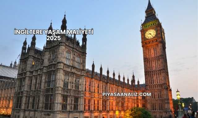 İngiltere Yaşam Maliyeti 2025