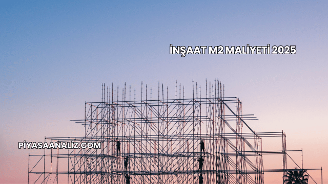 İnşaat M2 Maliyeti 2025