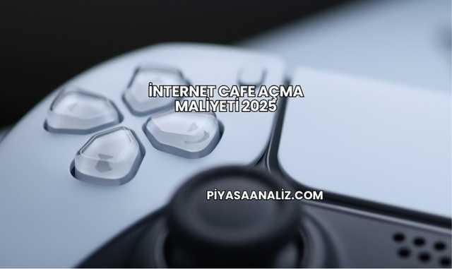 İnternet Cafe Açma Maliyeti 2025