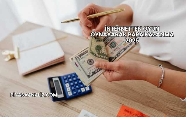 İnternetten Oyun Oynayarak Para Kazanma 2025