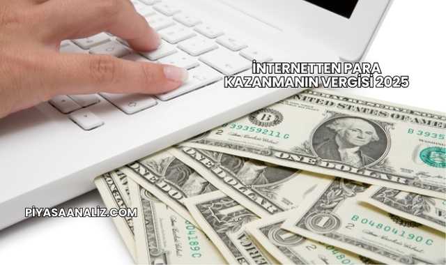 İnternetten Para Kazanmanın Vergisi 2025