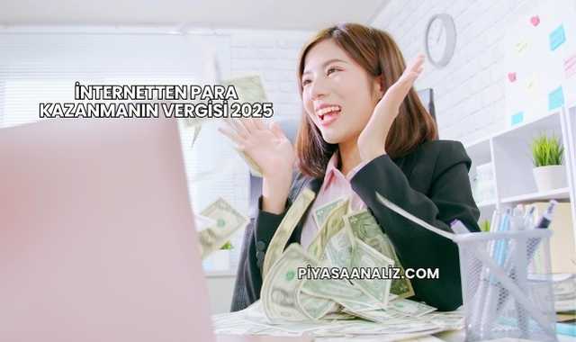 İnternetten Para Kazanmanın Vergisi 2025