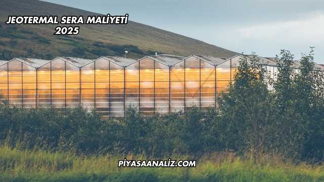 Jeotermal Sera Maliyeti 2025