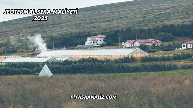 Jeotermal Sera Maliyeti 2025