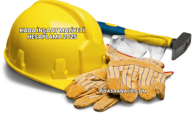 Kaba İnşaat Maliyeti Hesaplama 2025
