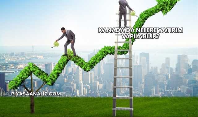 Kanada'da Nelere Yatırım Yapılabilir?