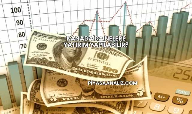 Kanada'da Nelere Yatırım Yapılabilir?