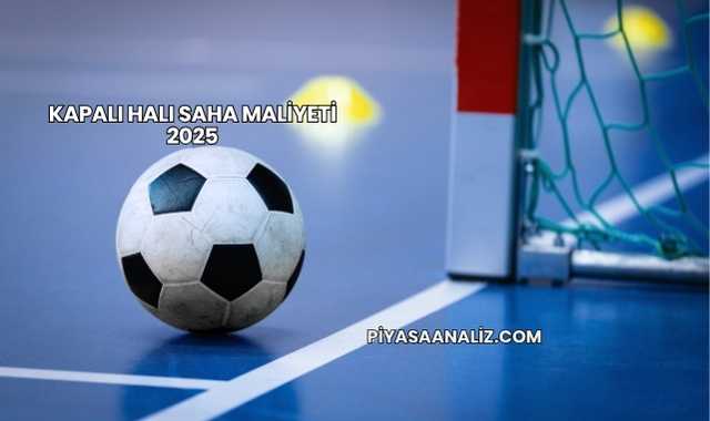 Kapalı Halı Saha Maliyeti 2025