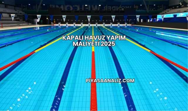 Kapalı Havuz Yapım Maliyeti 2025