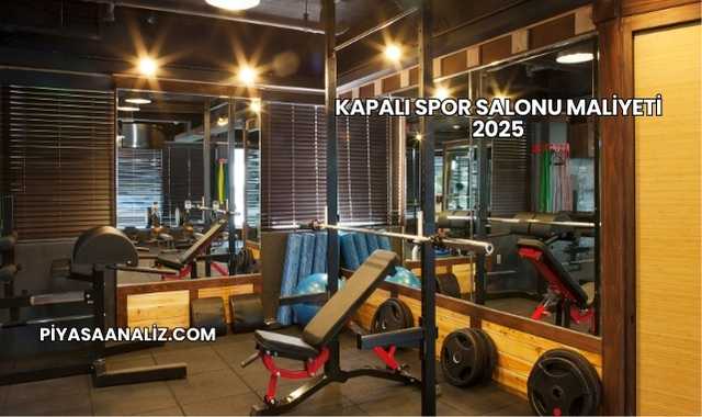 Kapalı Spor Salonu Maliyeti 2025