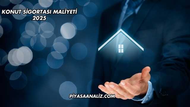 Konut Sigortası Maliyeti 2025