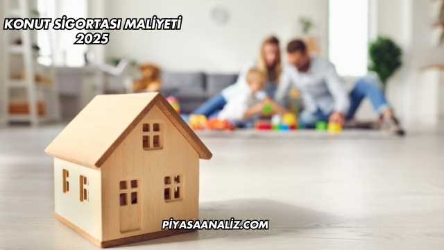 Konut Sigortası Maliyeti 2025