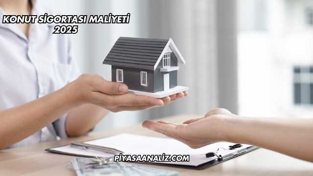 Konut Sigortası Maliyeti 2025