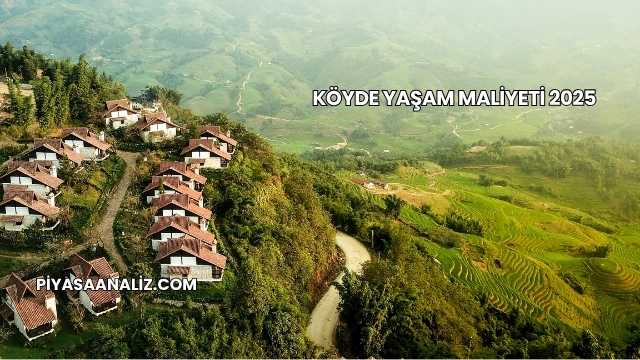 Köyde Yaşam Maliyeti 2025