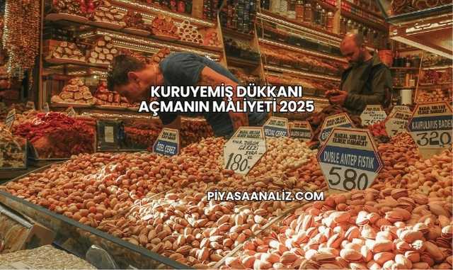 Kuruyemiş Dükkanı Açmanın Maliyeti 2025