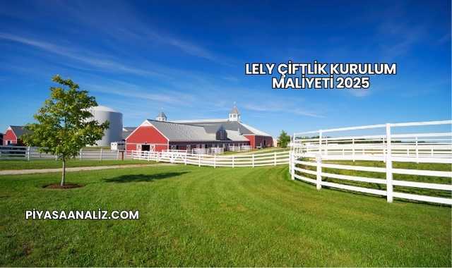 Lely Çiftlik Kurulum Maliyeti 2025