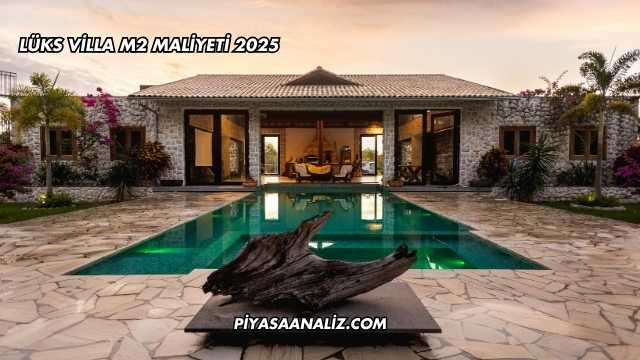 Lüks Villa m2 Maliyeti 2025